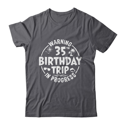 Warning 35th Birthday Trip In Progress Funny 35 Years Old Shirt & Tank Top | teecentury