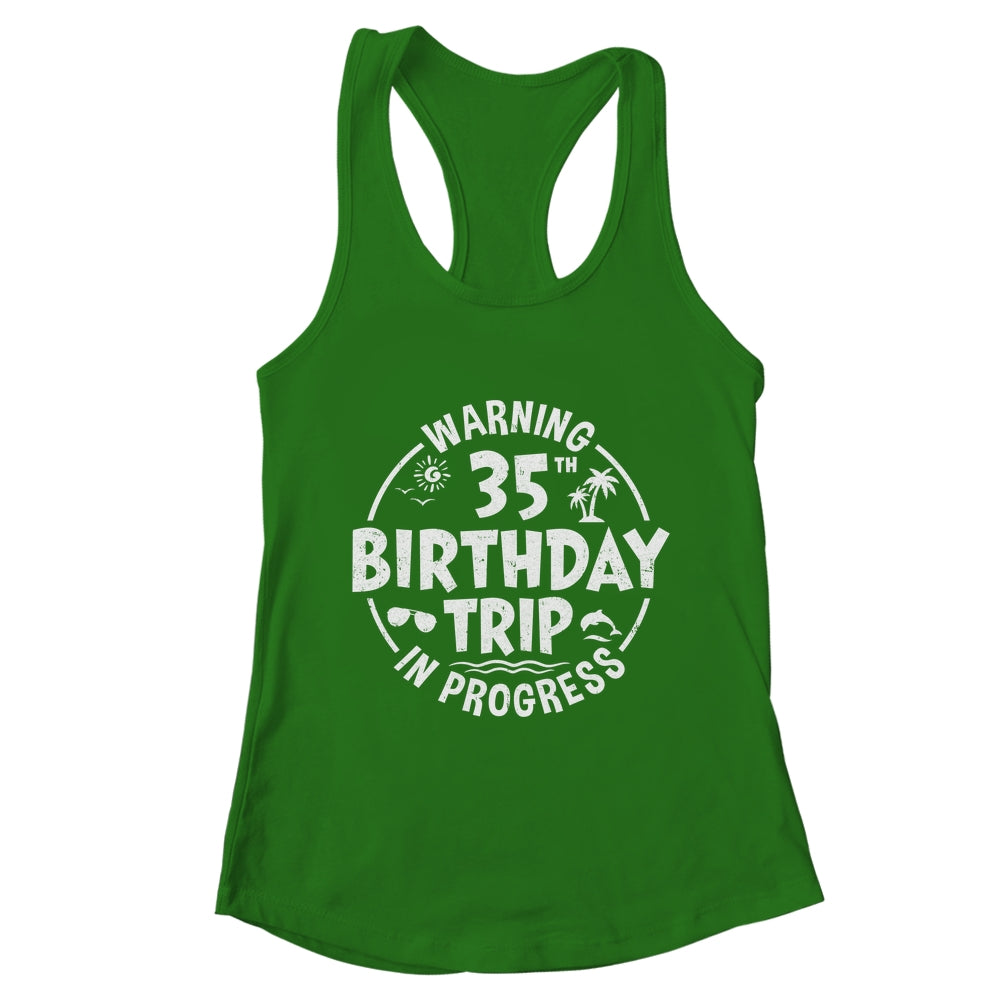 Warning 35th Birthday Trip In Progress Funny 35 Years Old Shirt & Tank Top | teecentury