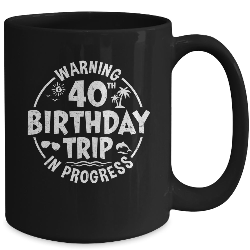 Warning 40th Birthday Trip In Progress Funny 40 Years Old Mug | teecentury