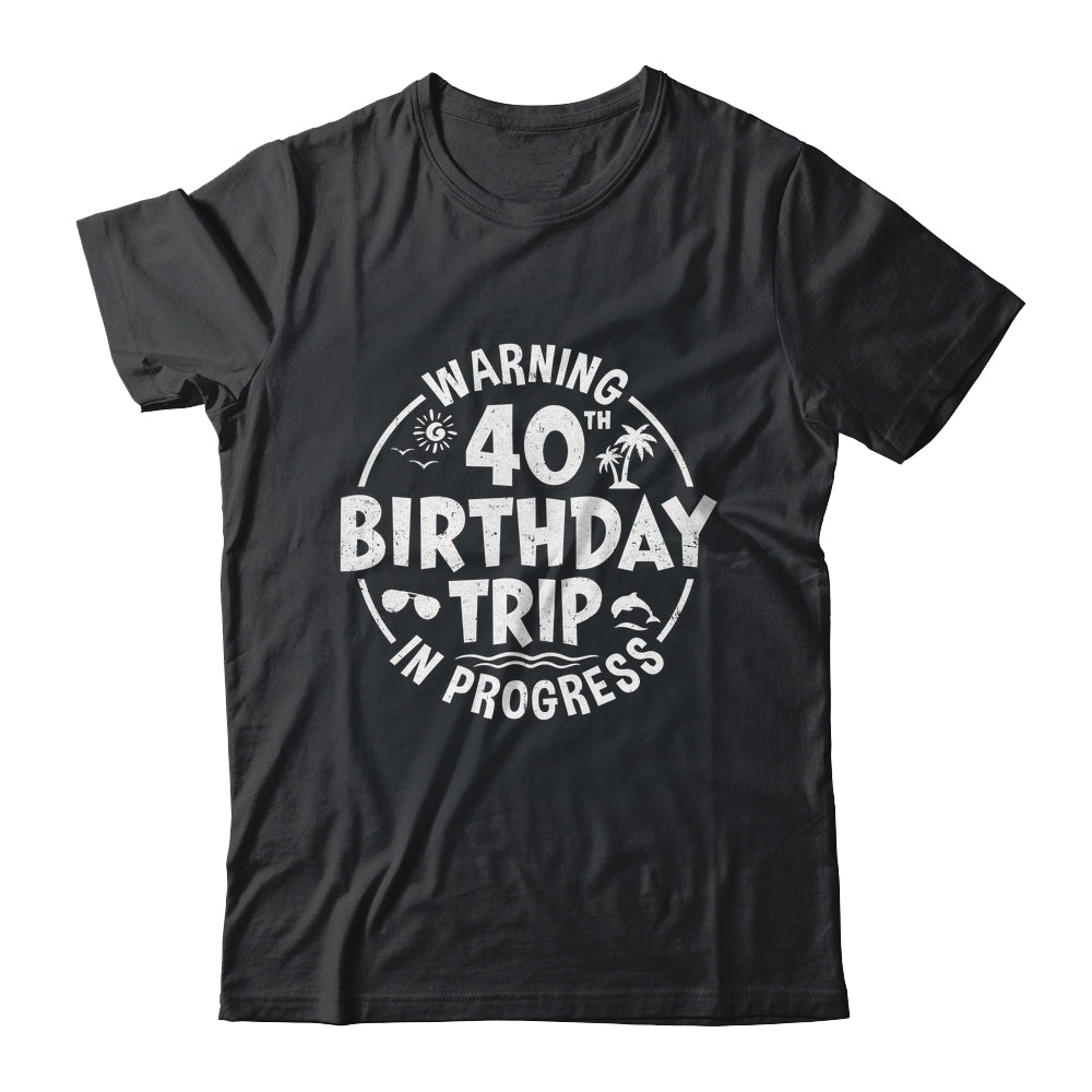 Warning 40th Birthday Trip In Progress Funny 40 Years Old Shirt & Tank Top | teecentury