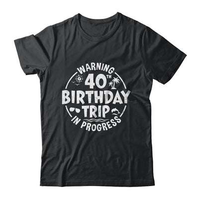 Warning 40th Birthday Trip In Progress Funny 40 Years Old Shirt & Tank Top | teecentury