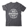 Warning 40th Birthday Trip In Progress Funny 40 Years Old Shirt & Tank Top | teecentury