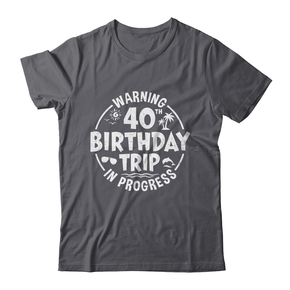 Warning 40th Birthday Trip In Progress Funny 40 Years Old Shirt & Tank Top | teecentury