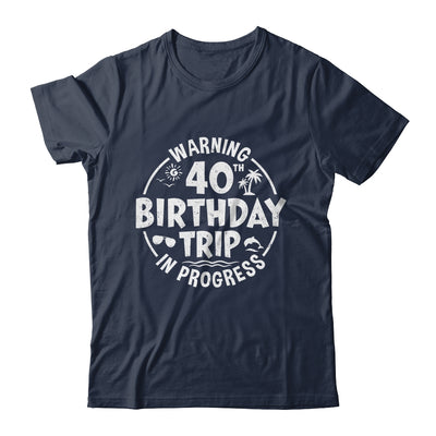 Warning 40th Birthday Trip In Progress Funny 40 Years Old Shirt & Tank Top | teecentury