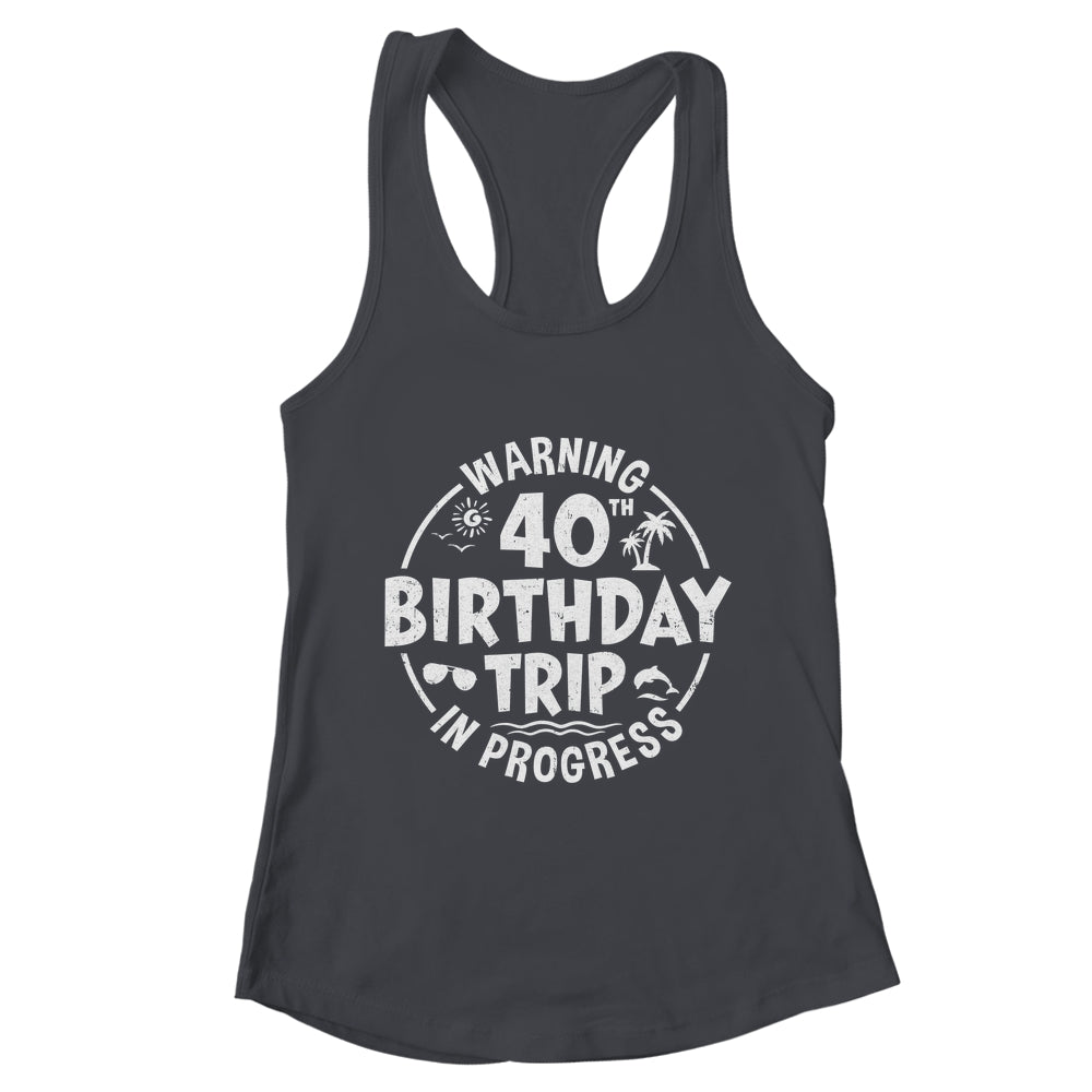 Warning 40th Birthday Trip In Progress Funny 40 Years Old Shirt & Tank Top | teecentury
