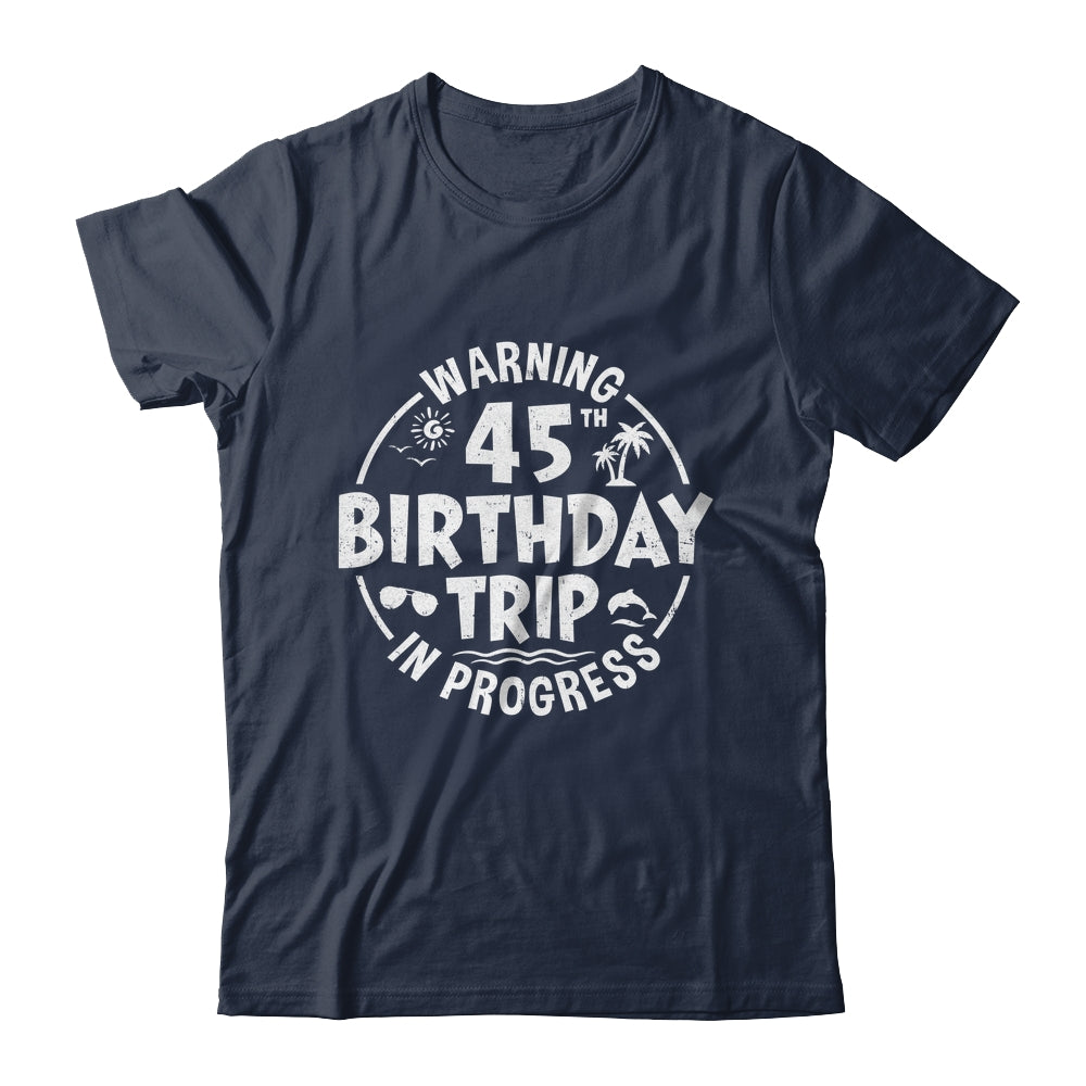 Warning 45th Birthday Trip In Progress Funny 45 Years Old Shirt & Tank Top | teecentury