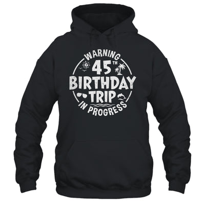 Warning 45th Birthday Trip In Progress Funny 45 Years Old Shirt & Tank Top | teecentury