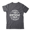 Warning 50th Birthday Trip In Progress Funny 50 Years Old Shirt & Tank Top | teecentury