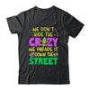 We Don't Hide The Crazy We Parade It Down Street Mardi Gras Shirt & Tank Top | teecentury