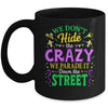 We Dont Hide The Crazy We Parade Down The Street Mardi Gras Mug | teecentury
