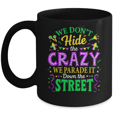 We Dont Hide The Crazy We Parade Down The Street Mardi Gras Mug | teecentury