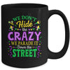 We Dont Hide The Crazy We Parade Down The Street Mardi Gras Mug | teecentury