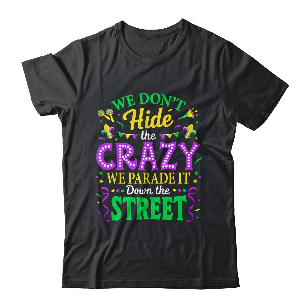 We Dont Hide The Crazy We Parade Down The Street Mardi Gras Shirt & Tank Top | teecentury