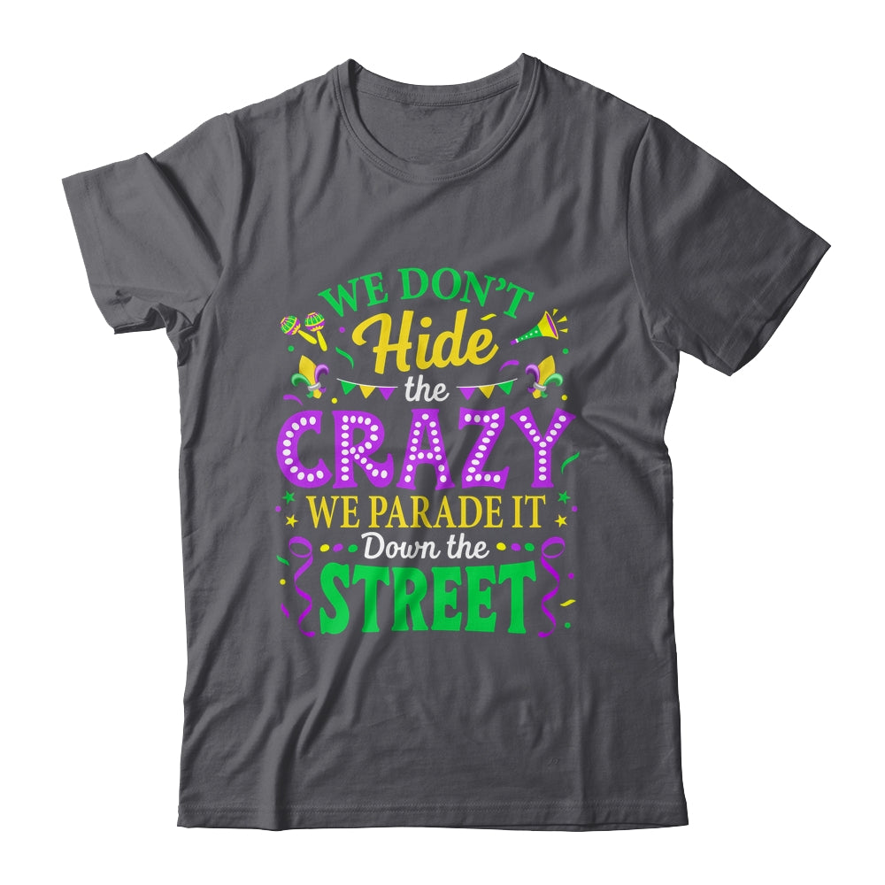 We Dont Hide The Crazy We Parade Down The Street Mardi Gras Shirt & Tank Top | teecentury