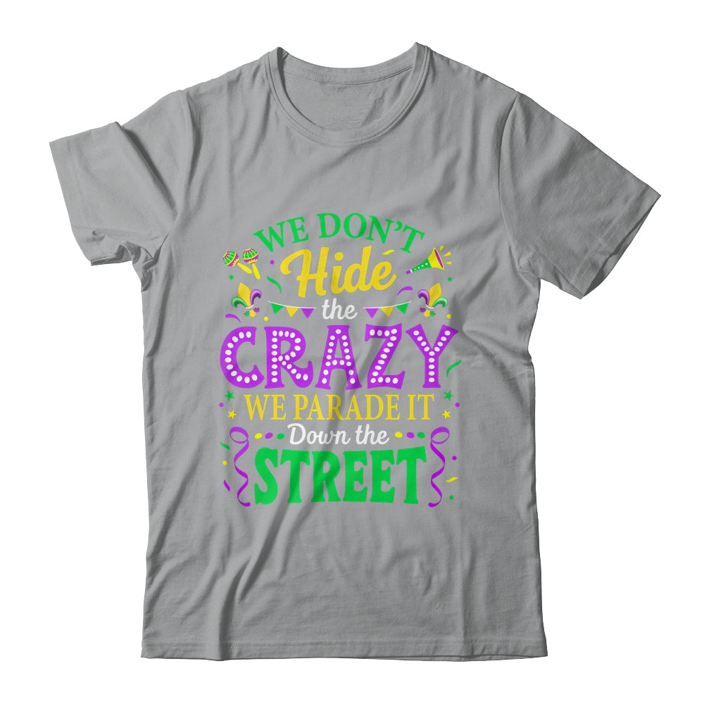 We Dont Hide The Crazy We Parade Down The Street Mardi Gras Shirt & Tank Top | teecentury