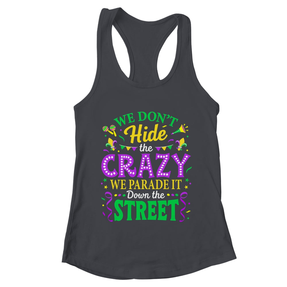 We Dont Hide The Crazy We Parade Down The Street Mardi Gras Shirt & Tank Top | teecentury