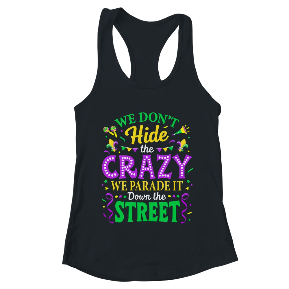 We Dont Hide The Crazy We Parade Down The Street Mardi Gras Shirt & Tank Top | teecentury
