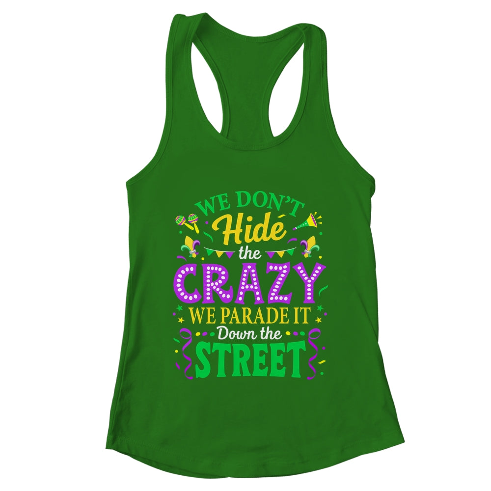 We Dont Hide The Crazy We Parade Down The Street Mardi Gras Shirt & Tank Top | teecentury