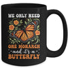 We Only Need One Monarch And It’s A Butterfly Funny Saying Mug | teecentury