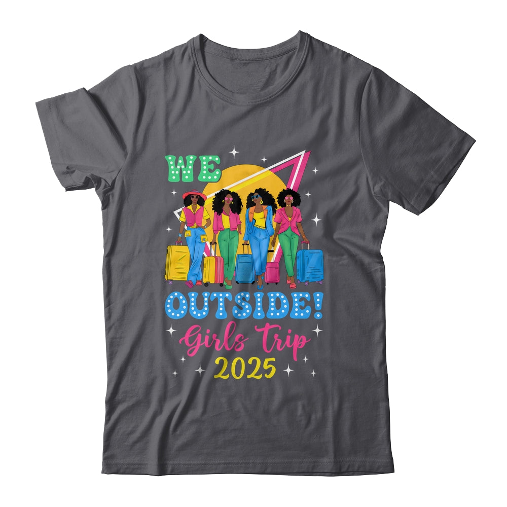 We Outside Girls Trip 2025 Afro Girls Black Women Together Shirt & Tank Top | teecentury