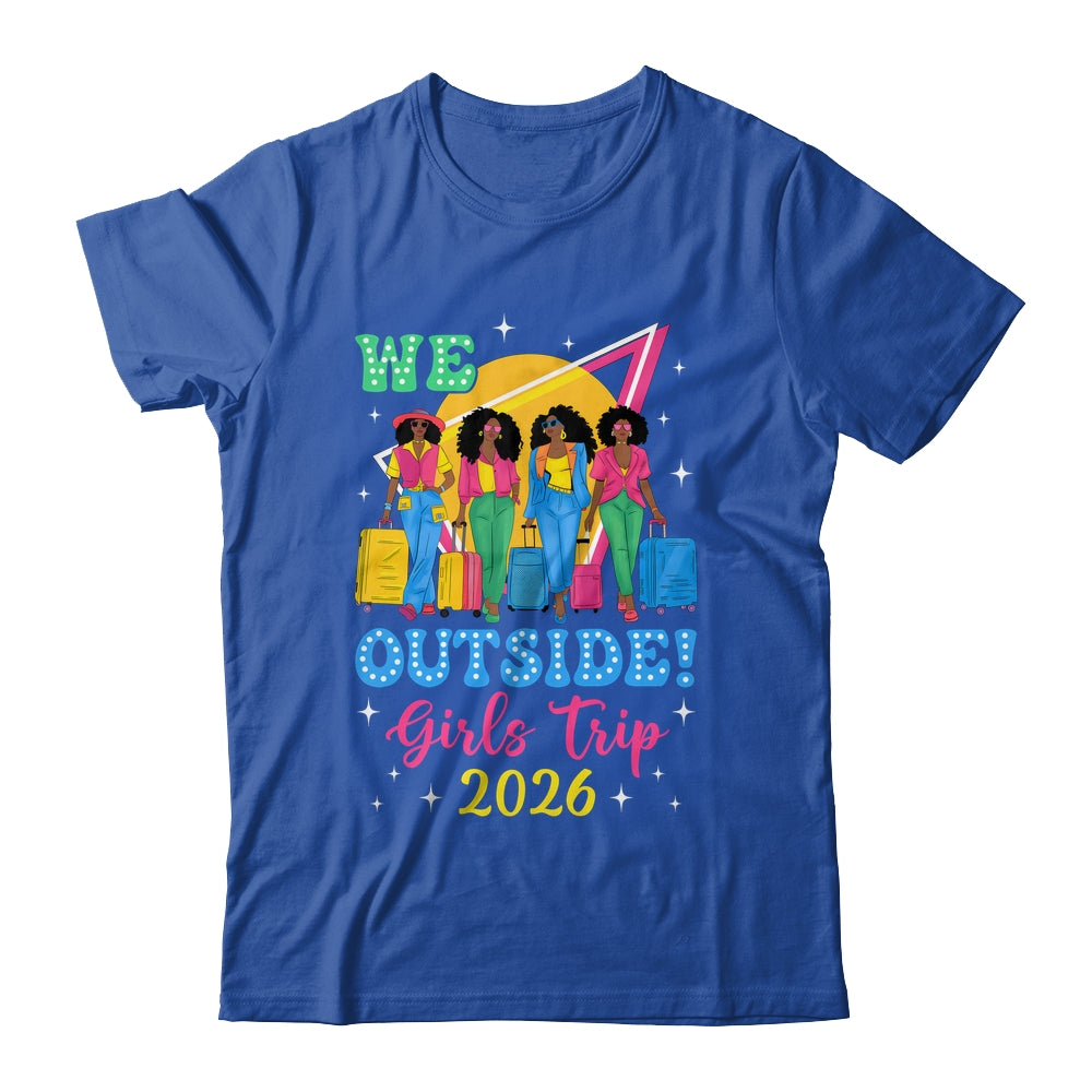 We Outside Girls Trip 2026 Afro Girls Black Women Together Shirt & Tank Top | teecentury