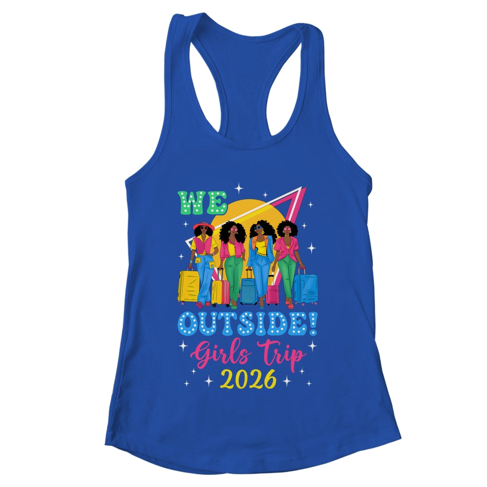 We Outside Girls Trip 2026 Afro Girls Black Women Together Shirt & Tank Top | teecentury