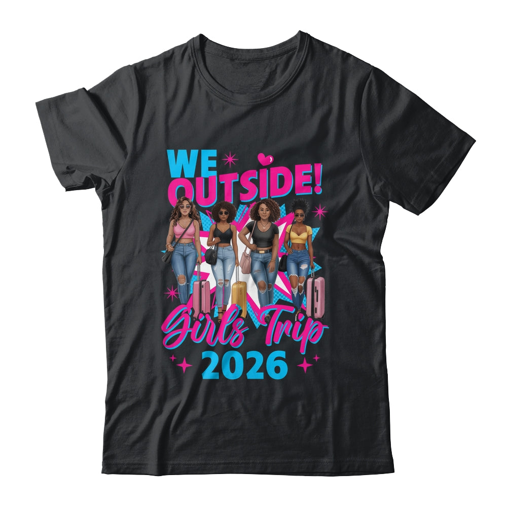We Outside Girls Trip 2026 Afro Girls Black Womens Together Shirt & Tank Top | teecentury
