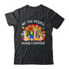We The People Means Everyone LGBT LGBTQ Equality Equal Right Shirt & Hoodie | teecentury