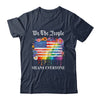 We The People Means Everyone Rainbow LGBT Gay Lesbian Pride Shirt & Hoodie | teecentury