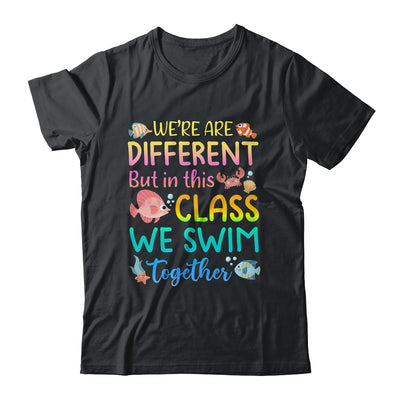 We're All Different But In This Class We Swim Together Teach Shirt & Hoodie | teecentury