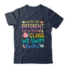 We're All Different But In This Class We Swim Together Teach Shirt & Hoodie | teecentury