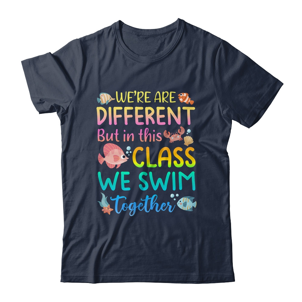 We're All Different But In This Class We Swim Together Teach Shirt & Hoodie | teecentury