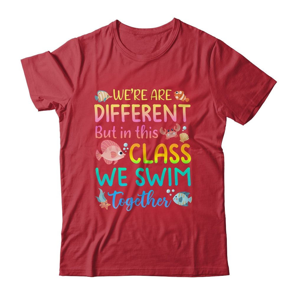 We're All Different But In This Class We Swim Together Teach Shirt & Hoodie | teecentury