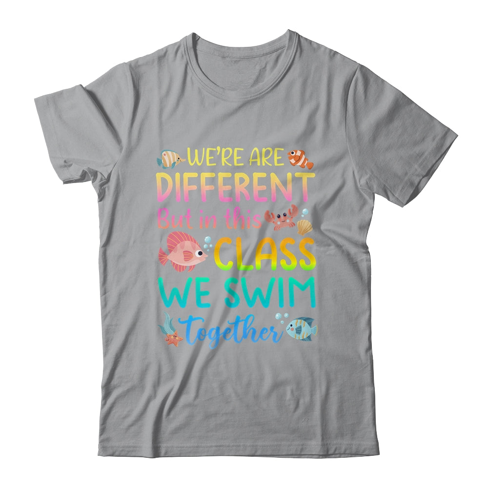 We're All Different But In This Class We Swim Together Teach Shirt & Hoodie | teecentury