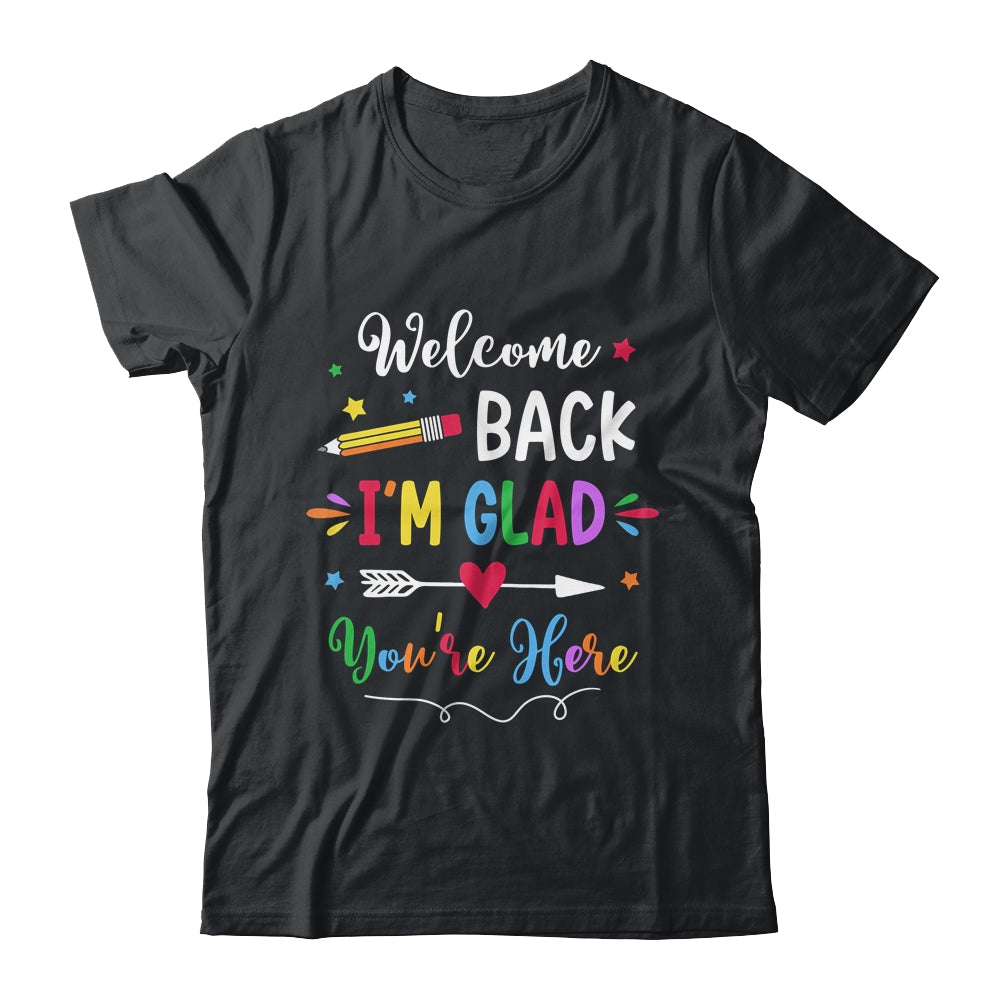 Welcome Back I'm Glad You're Here Back To School Teacher Shirt & Hoodie | teecentury