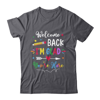 Welcome Back I'm Glad You're Here Back To School Teacher Shirt & Hoodie | teecentury