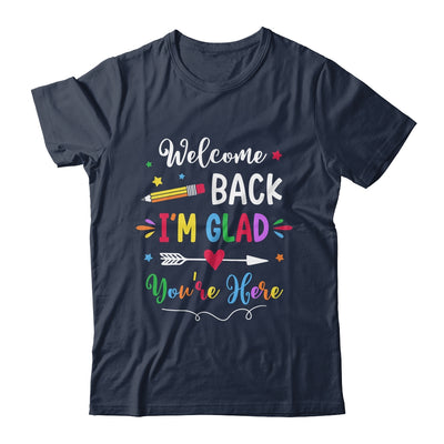 Welcome Back I'm Glad You're Here Back To School Teacher Shirt & Hoodie | teecentury