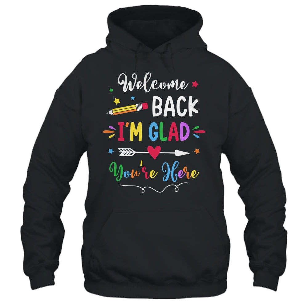 Welcome Back I'm Glad You're Here Back To School Teacher Shirt & Hoodie | teecentury