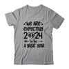 Were Expecting 2024 To Be A Great Year Baby Announcement Shirt & Hoodie | teecentury