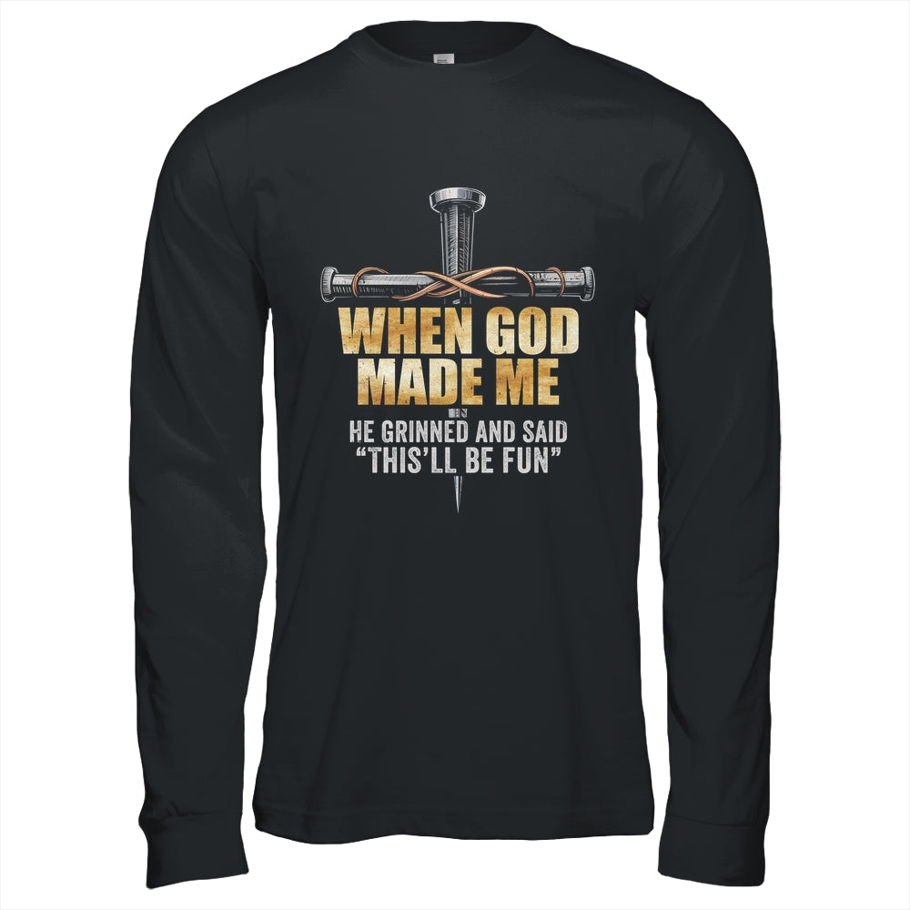 When God Made Me He Grinned And Said Funny Sarcastic Saying Shirt & Hoodie | teecentury