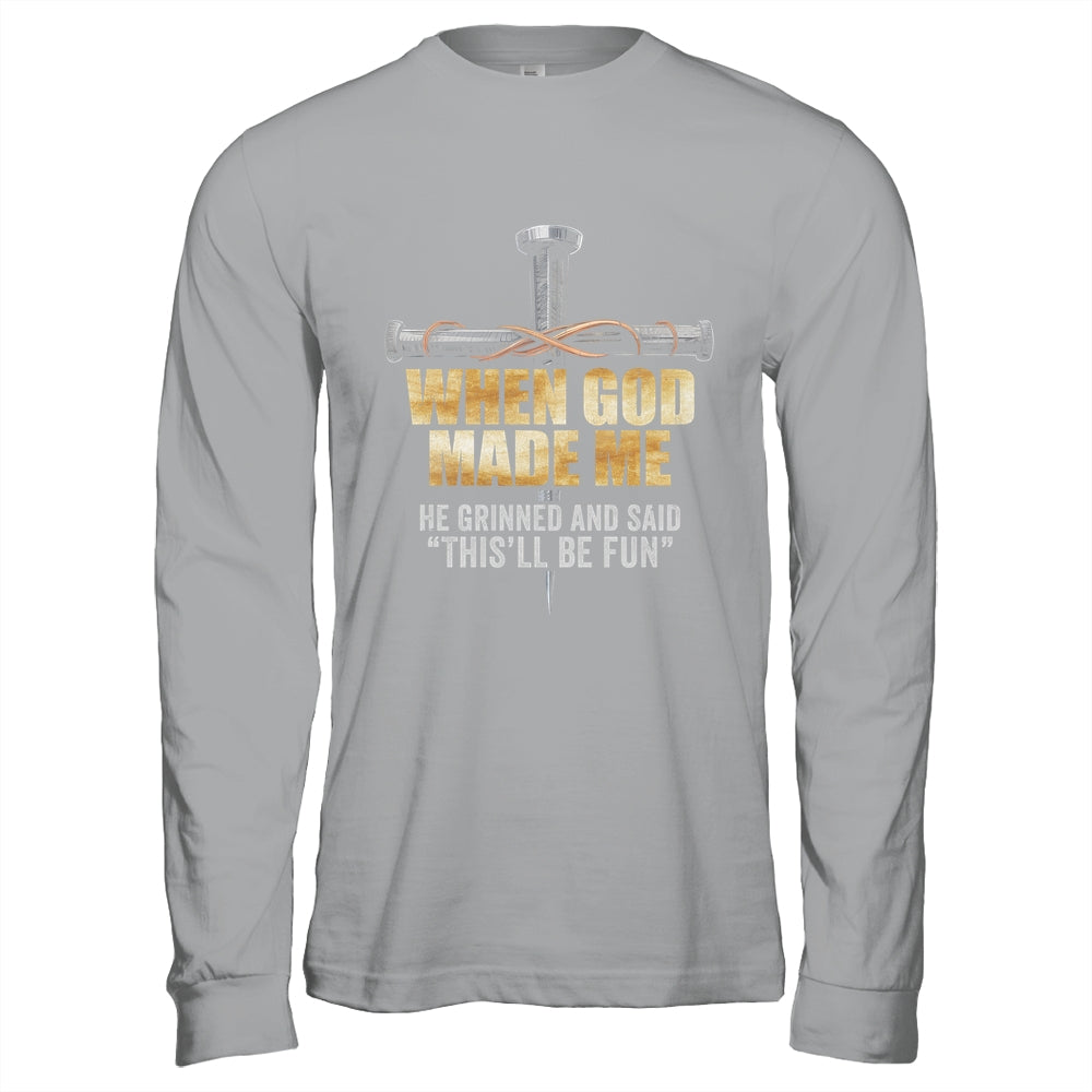 When God Made Me He Grinned And Said Funny Sarcastic Saying Shirt & Hoodie | teecentury