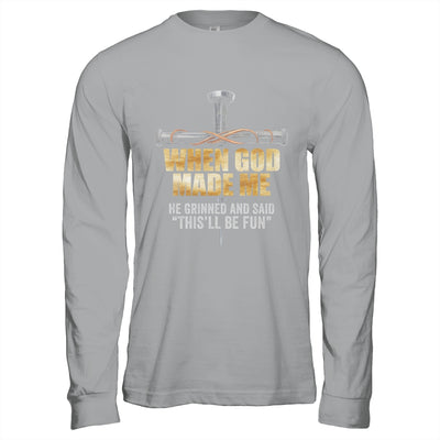 When God Made Me He Grinned And Said Funny Sarcastic Saying Shirt & Hoodie | teecentury