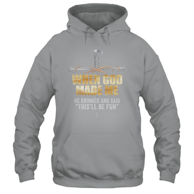 When God Made Me He Grinned And Said Funny Sarcastic Saying Shirt & Hoodie | teecentury