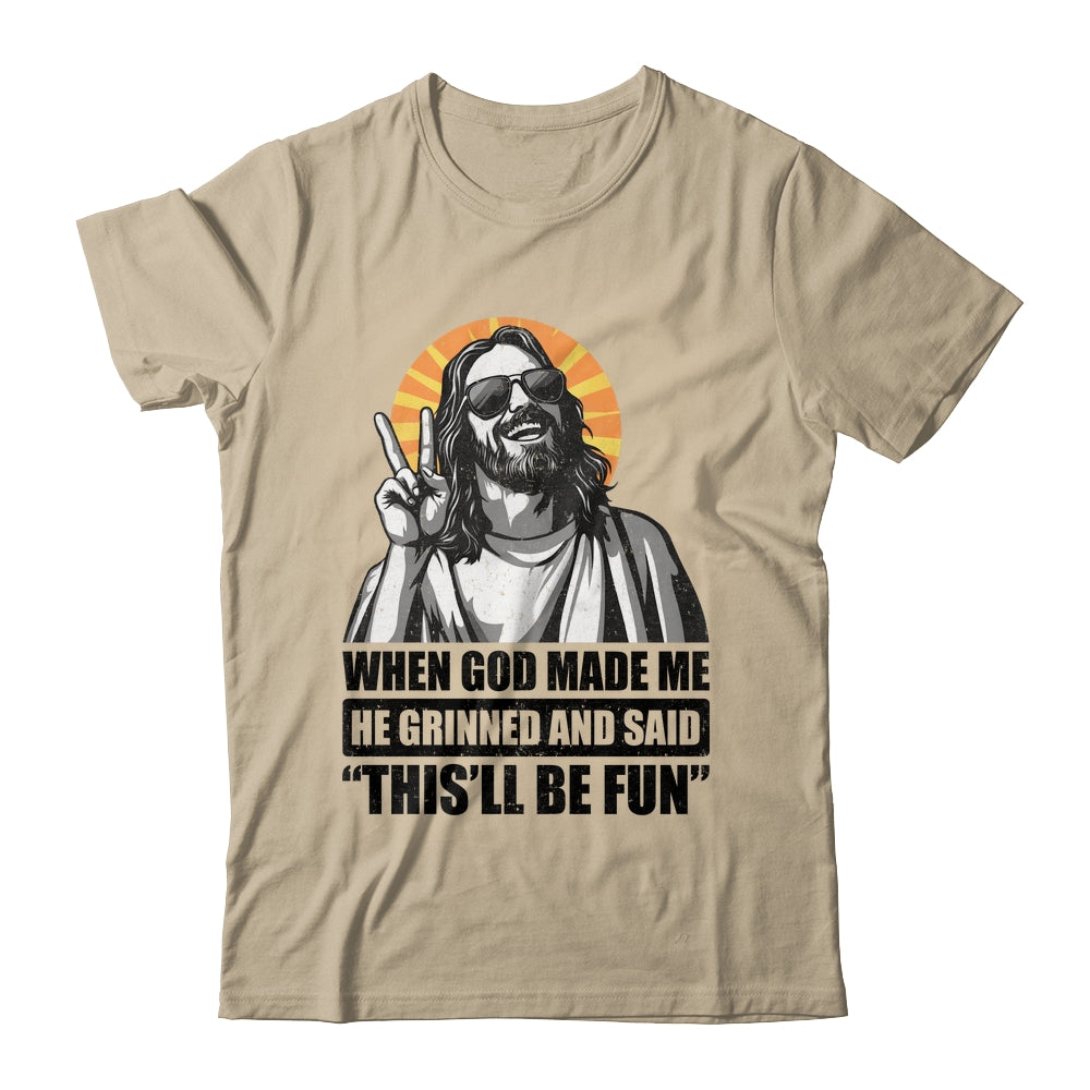 When God Made Me He Grinned And Said This'll Be Fun Shirt & Hoodie | teecentury