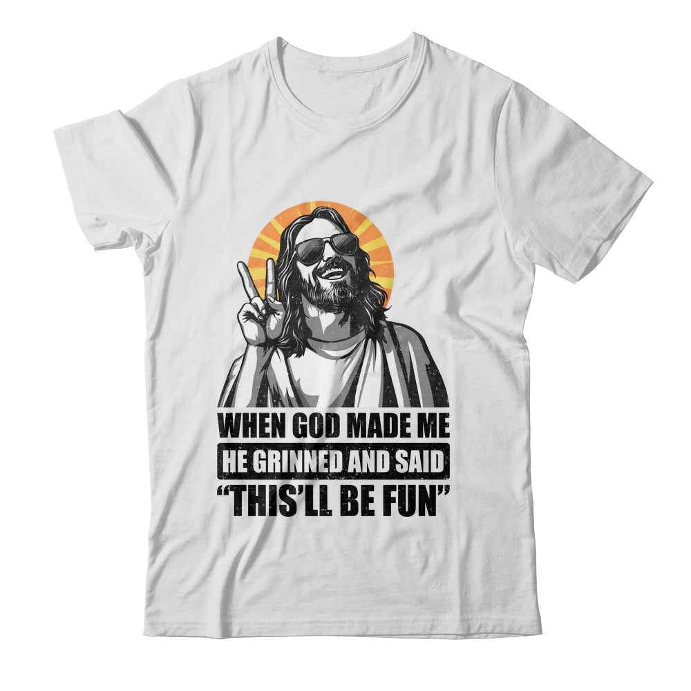 When God Made Me He Grinned And Said This'll Be Fun Shirt & Hoodie | teecentury