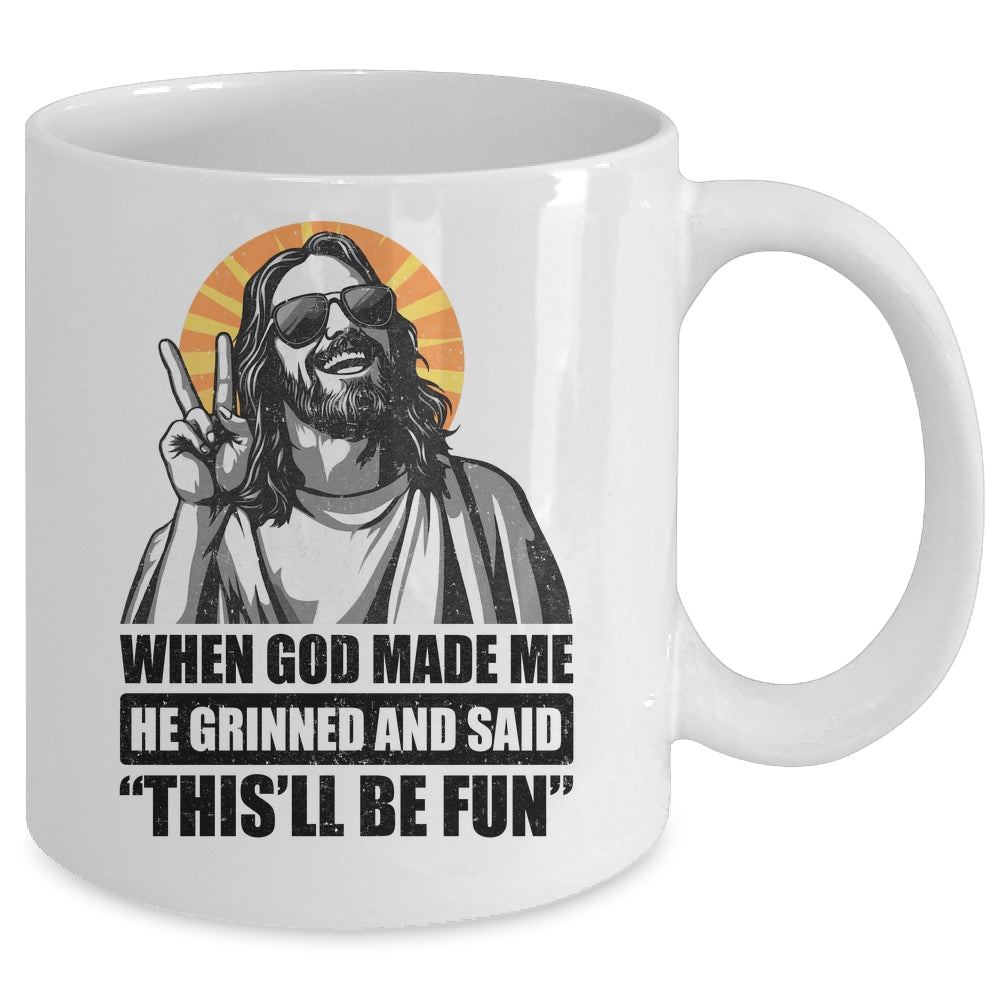 When God Made Me He Grinned And Said This'll Be Fun Mug | teecentury