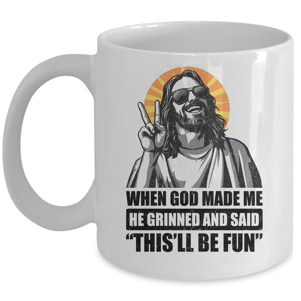 When God Made Me He Grinned And Said This'll Be Fun Mug | teecentury