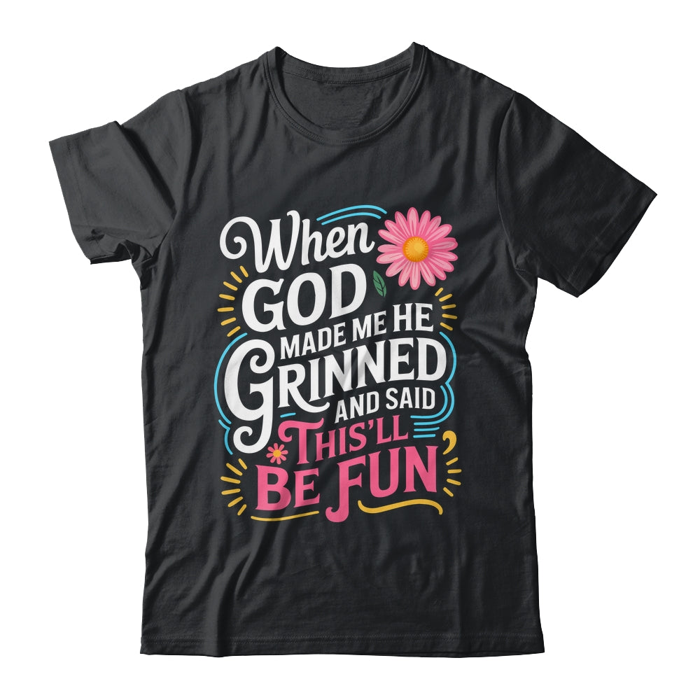 When God Made Me He Said This'll Be Fun Christian Quote Vibe Shirt & Tank Top | teecentury