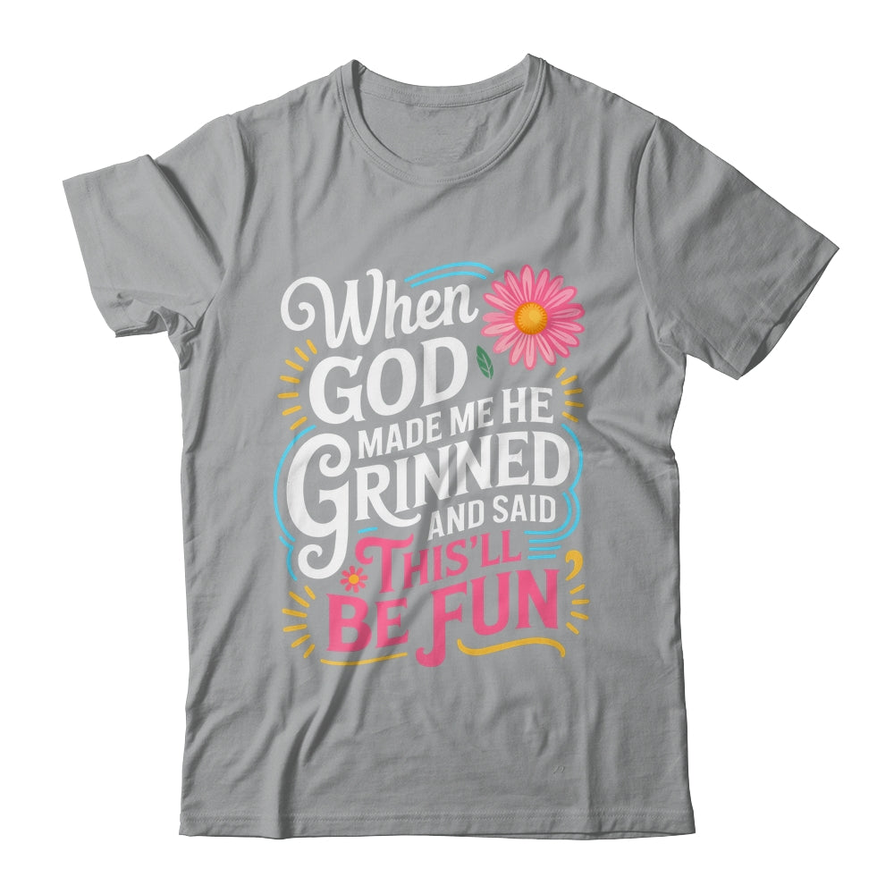 When God Made Me He Said This'll Be Fun Christian Quote Vibe Shirt & Tank Top | teecentury