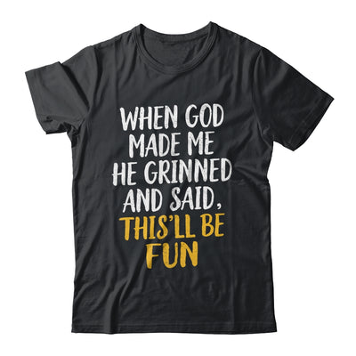 When God Made Me He Said This'll Be Fun Religious Quote Fun Shirt & Hoodie | teecentury